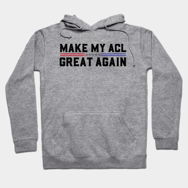 Make My ACL Great Again Funny ACL Tear Surgery Recovery Gifts Hoodie by abdelmalik.m95@hotmail.com